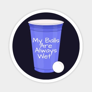 My Balls Are Always Wet Magnet